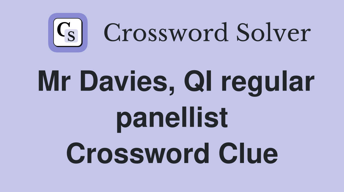 Mr Davies, QI regular panellist Crossword Clue