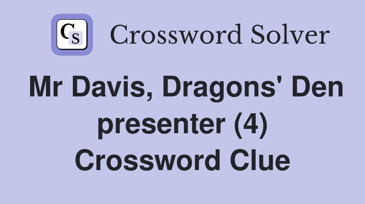 Mr Davis, Dragons' Den presenter (4) Crossword Clue