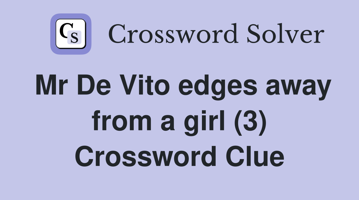Mr De Vito edges away from a girl (3) Crossword Clue