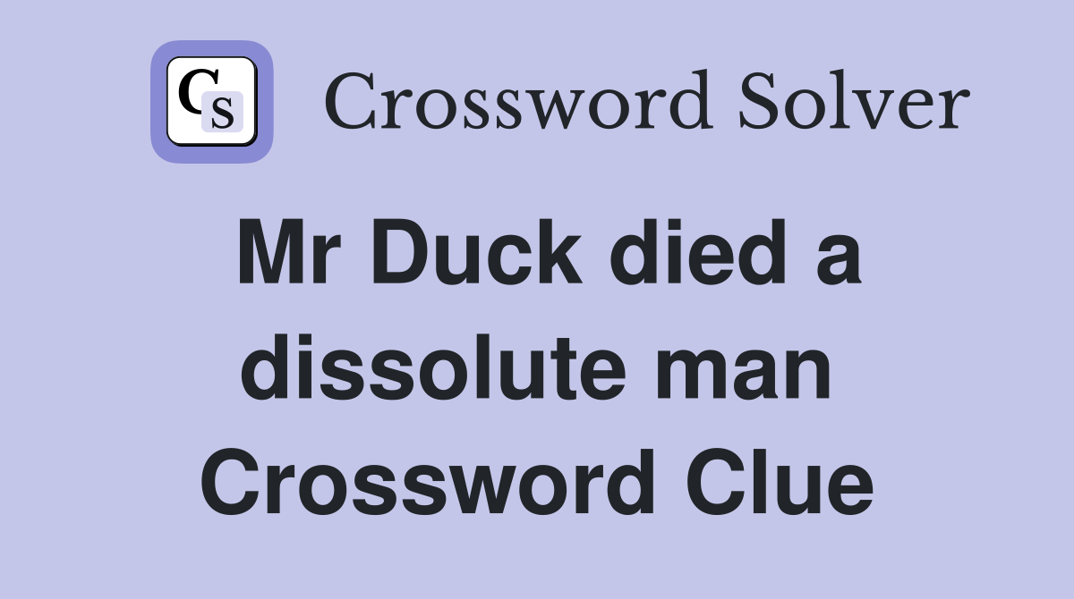Mr Duck died a dissolute man Crossword Clue