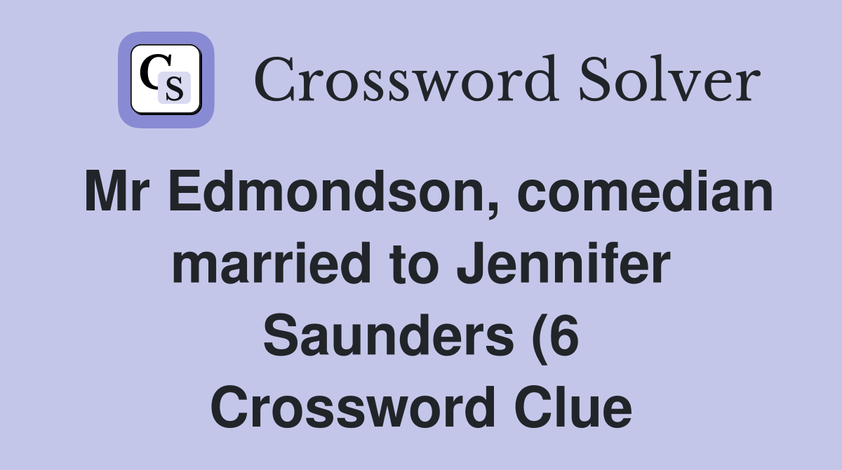 Mr Edmondson comedian married to Jennifer Saunders (6) Crossword Mr Edmondson comedian married to Jennifer Saunders (6) Crossword
