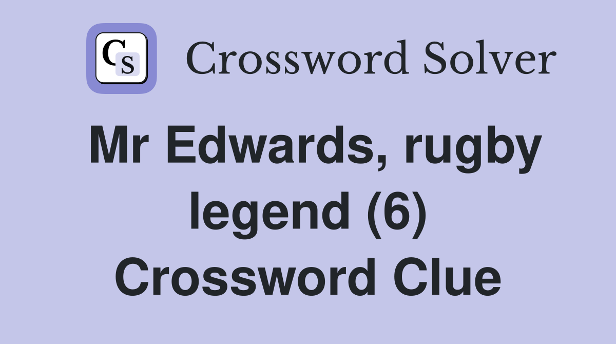 Mr Edwards, rugby legend (6) Crossword Clue