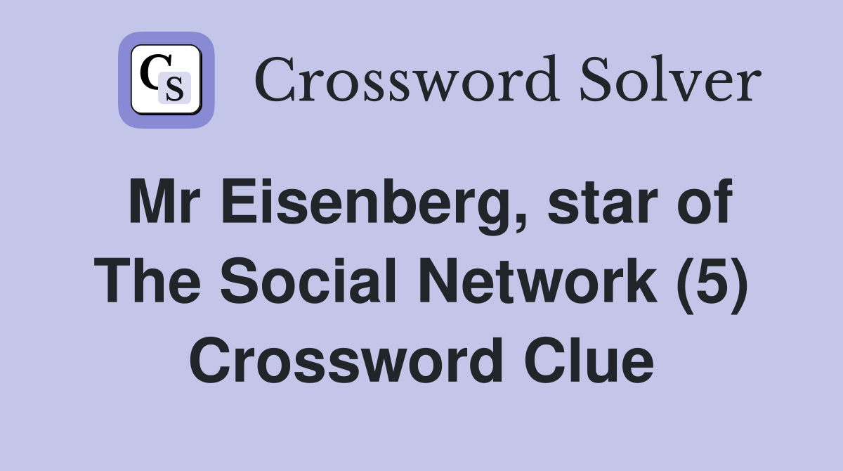 Mr Eisenberg, star of The Social Network (5) Crossword Clue
