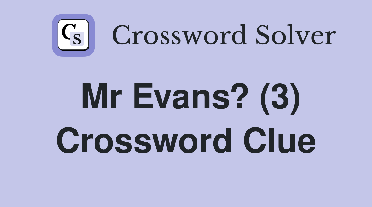 Mr Evans? (3) Crossword Clue