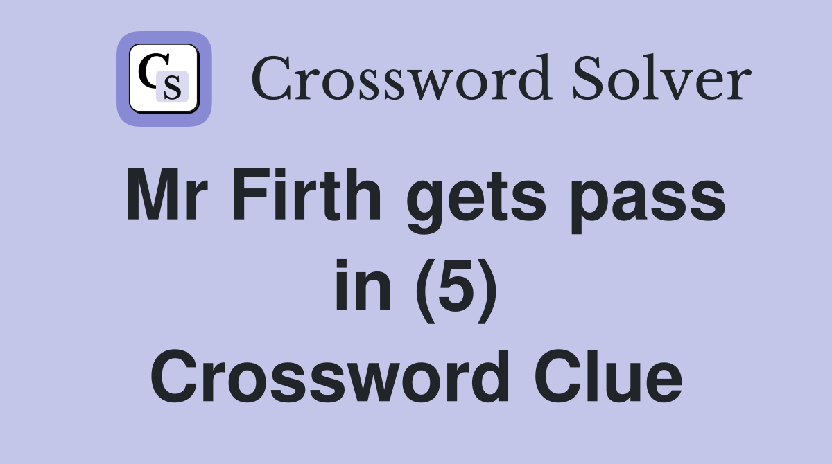 Mr Firth gets pass in (5) Crossword Clue