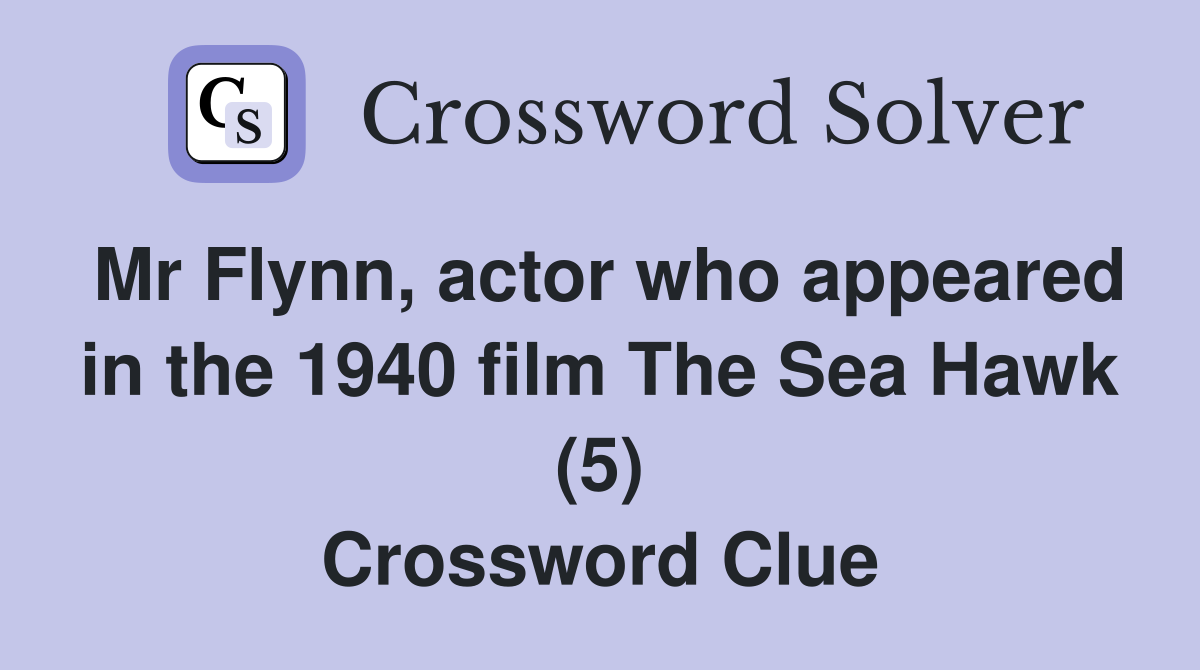 Mr Flynn, actor who appeared in the 1940 film The Sea Hawk (5) Crossword Clue
