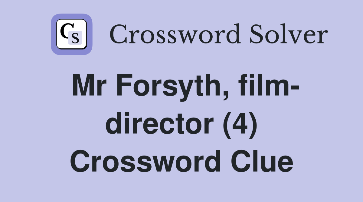 Mr Forsyth, film- director (4) Crossword Clue