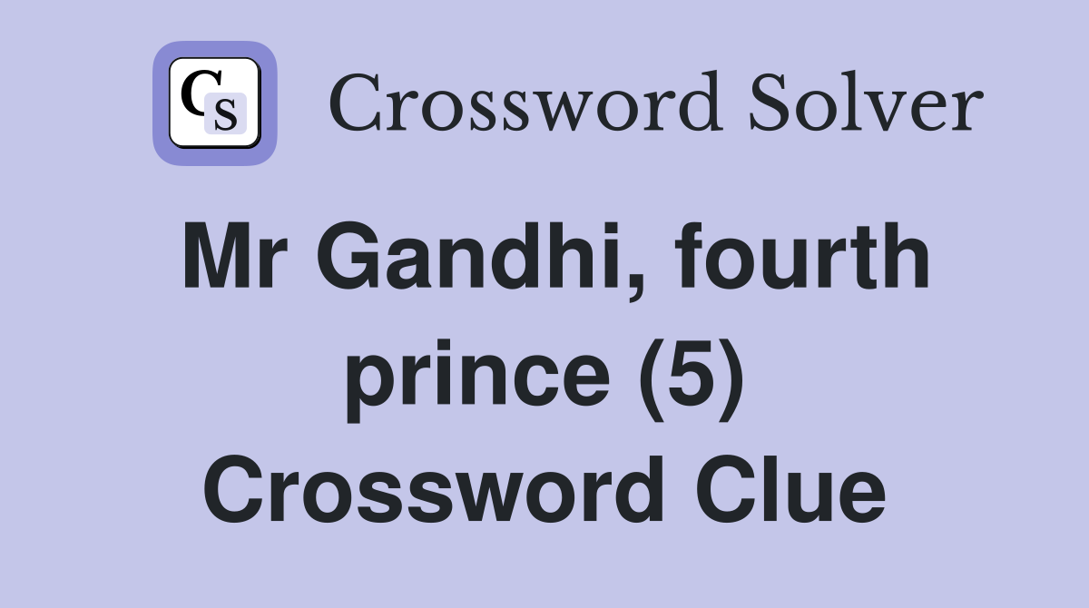 Mr Gandhi, fourth prince (5) Crossword Clue