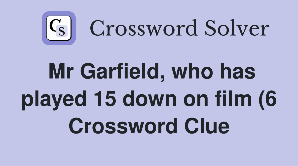 Mr Garfield who has played 15 down on film (6) Crossword Clue Mr Garfield who has played 15 down on film (6) Crossword Clue