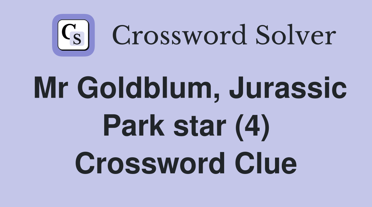 Mr Goldblum, Jurassic Park star (4) Crossword Clue