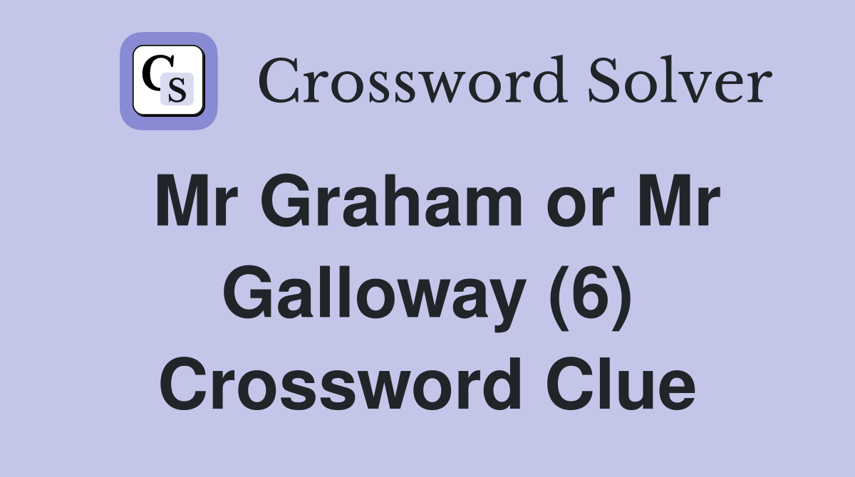 Mr Graham or Mr Galloway (6) Crossword Clue
