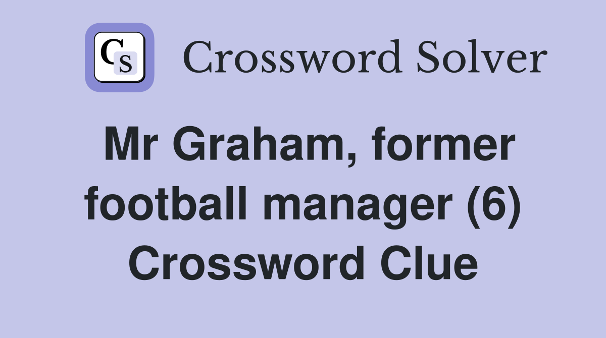 Mr Graham, former football manager (6) Crossword Clue