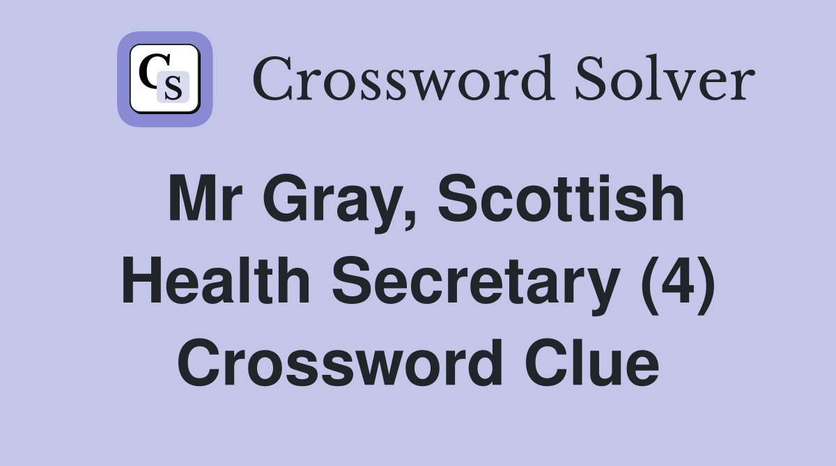 Mr Gray, Scottish Health Secretary (4) Crossword Clue