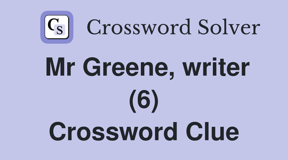 Mr Greene, writer (6) Crossword Clue