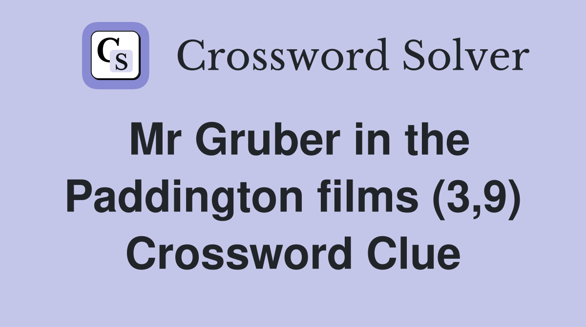 Mr Gruber in the Paddington films (3,9) Crossword Clue