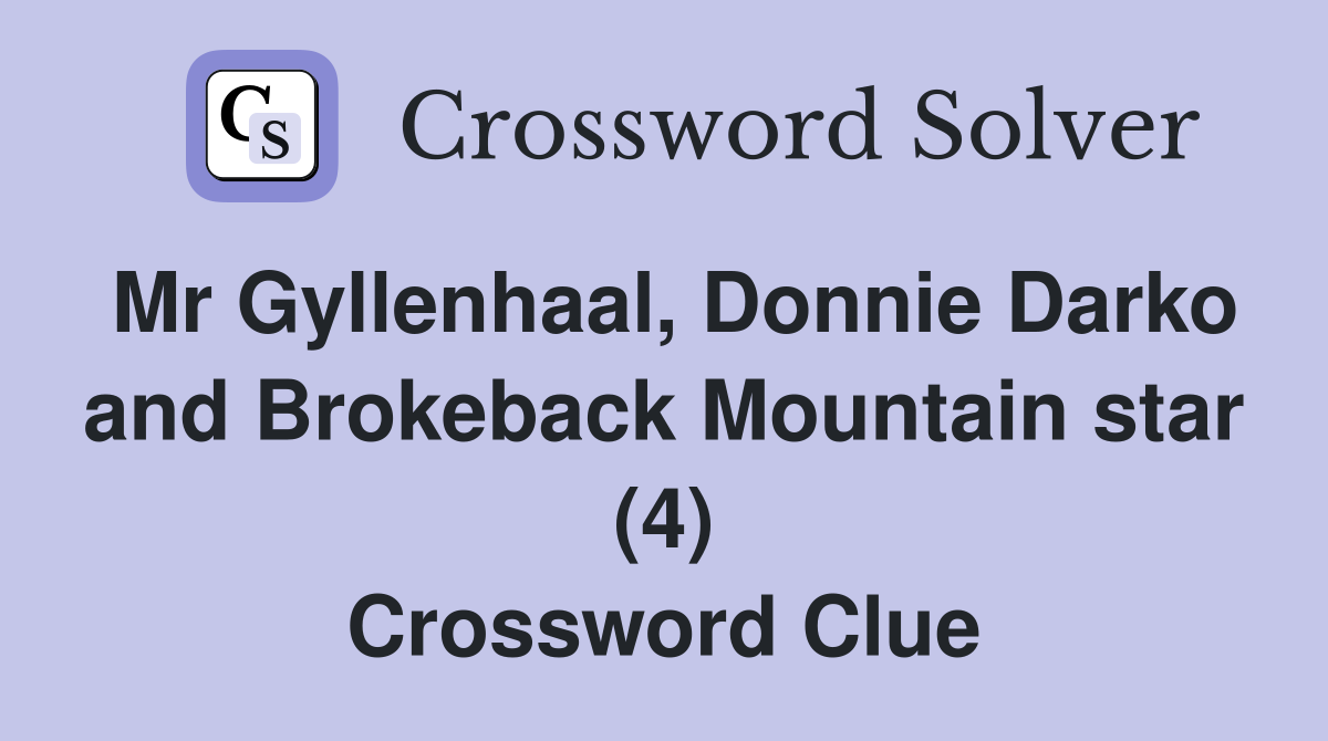 Mr Gyllenhaal, Donnie Darko and Brokeback Mountain star (4) Crossword Clue