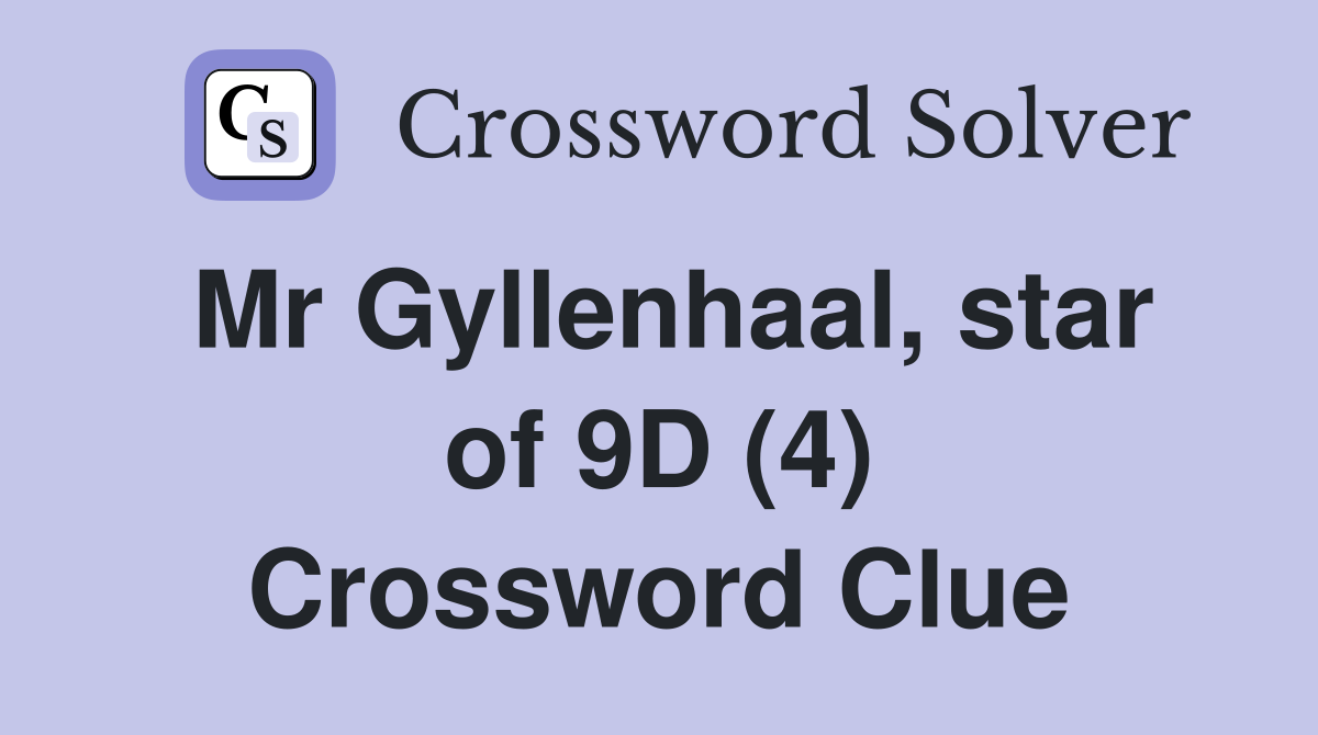Mr Gyllenhaal, star of 9D (4) Crossword Clue
