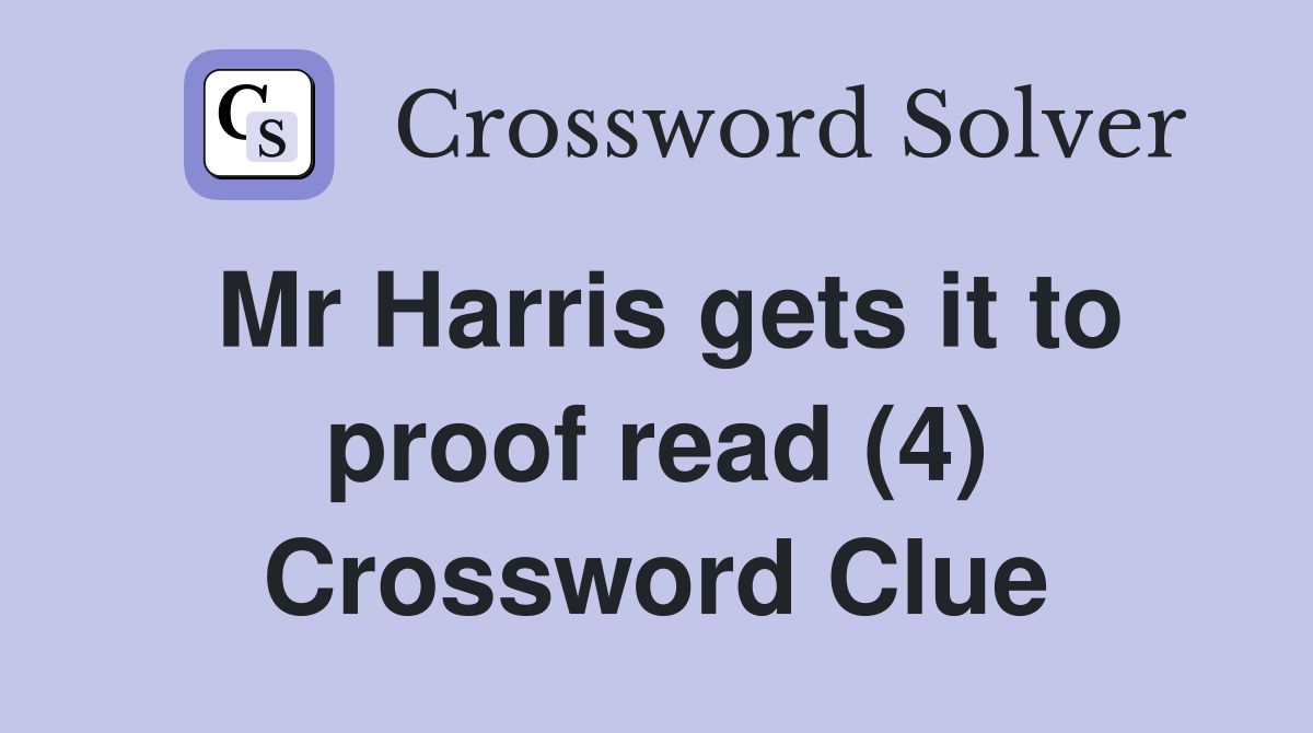 Mr Harris gets it to proof read (4) Crossword Clue