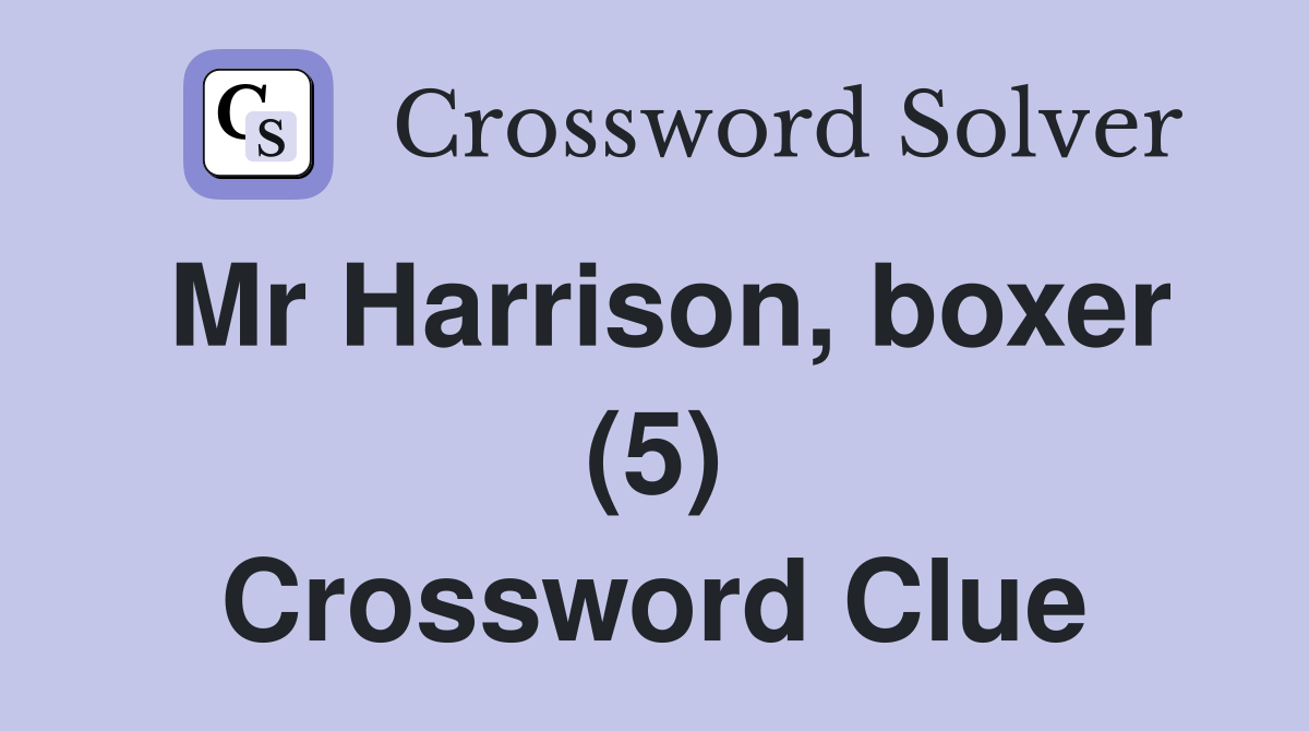Mr Harrison, boxer (5) Crossword Clue