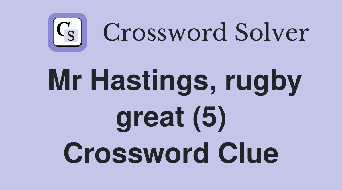 Mr Hastings, rugby great (5) Crossword Clue