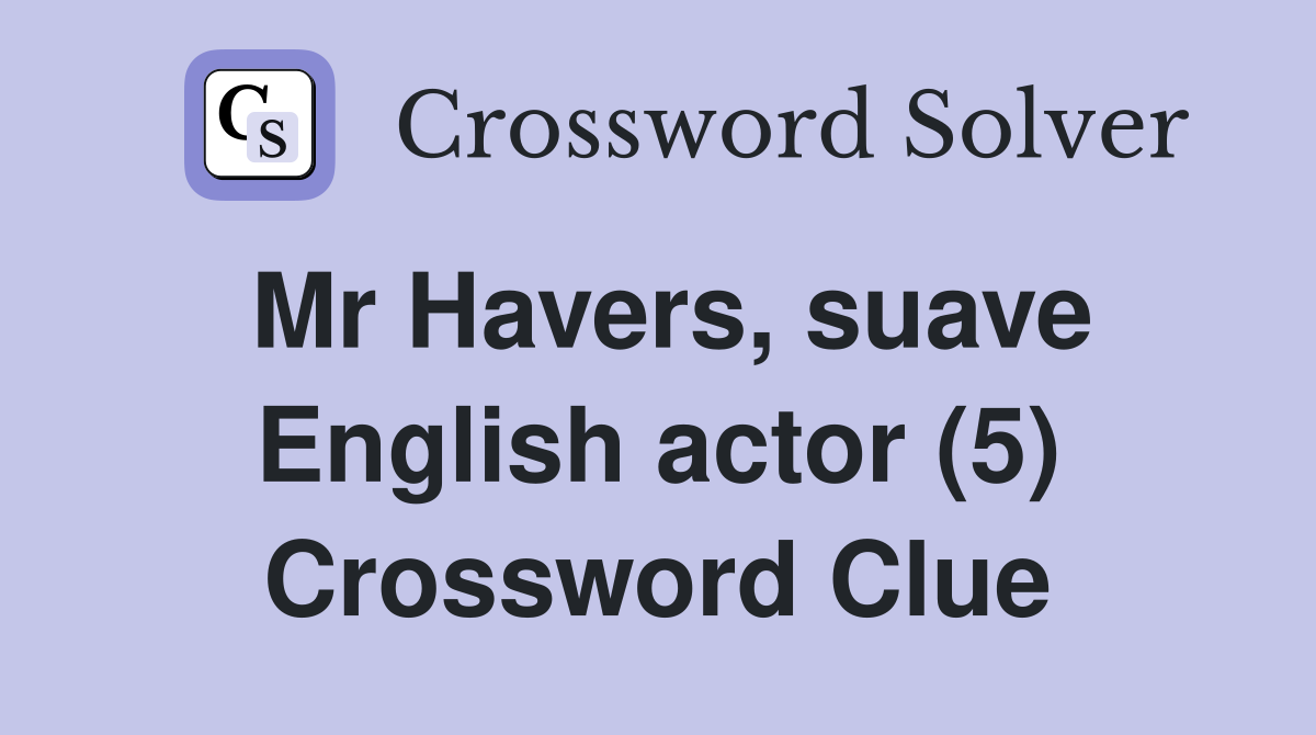 Mr Havers, suave English actor (5) Crossword Clue