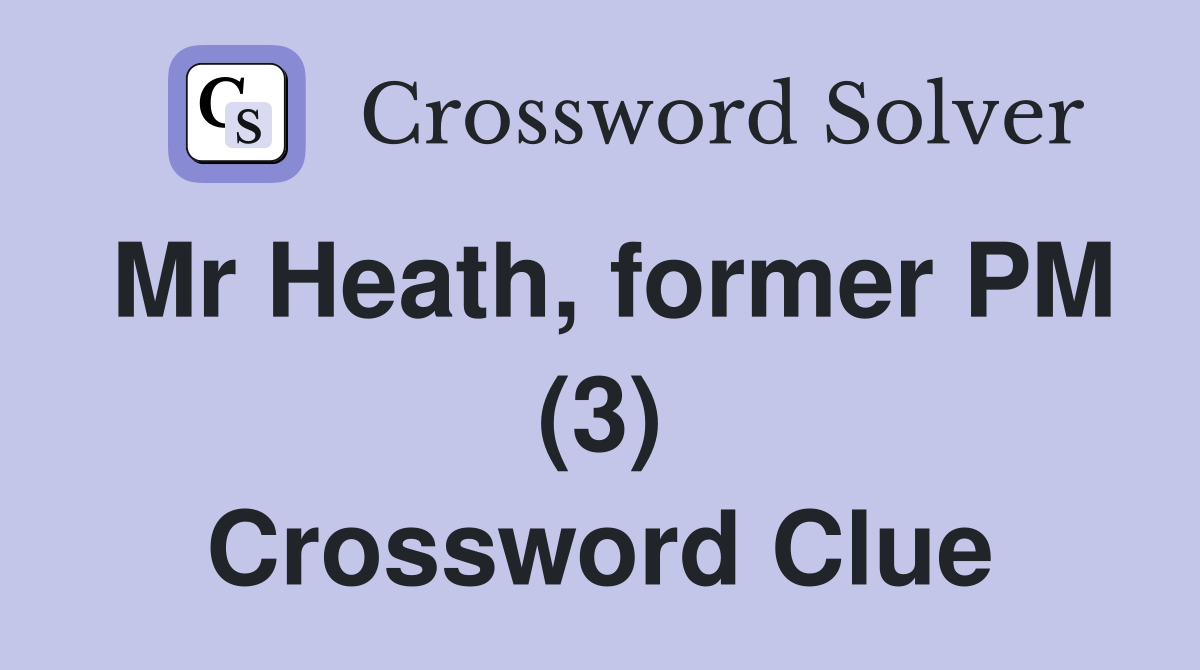 Mr Heath, former PM (3) Crossword Clue