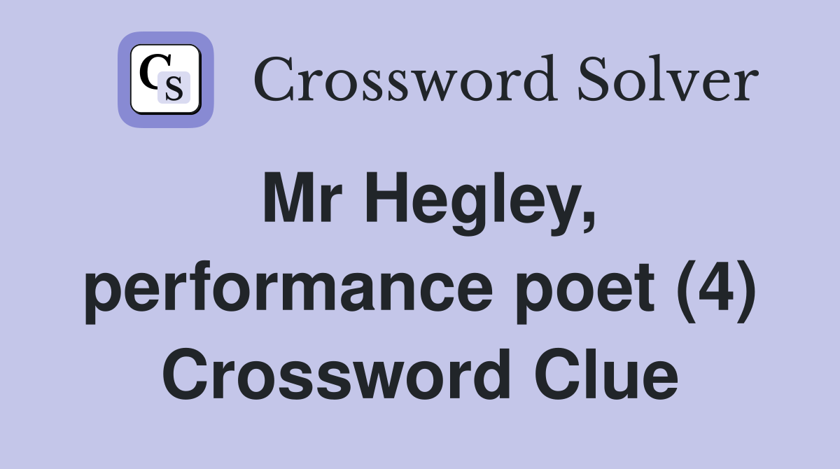 Mr Hegley, performance poet (4) Crossword Clue