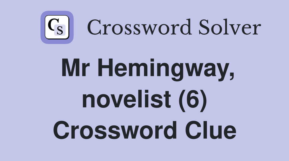 Mr Hemingway, novelist (6) Crossword Clue