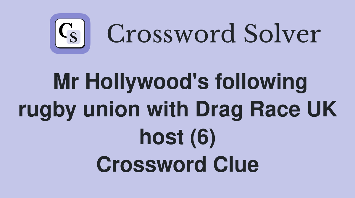 Mr Hollywood's following rugby union with Drag Race UK host (6) Crossword Clue