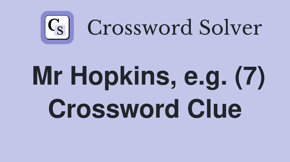 Mr Hopkins, e.g. (7) Crossword Clue