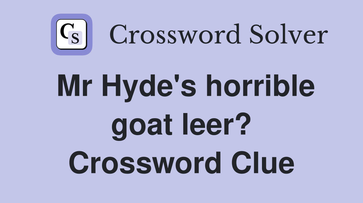 Mr Hyde's horrible goat leer? Crossword Clue