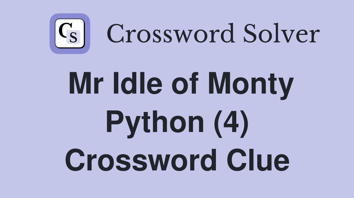 Mr Idle of Monty Python (4) Crossword Clue