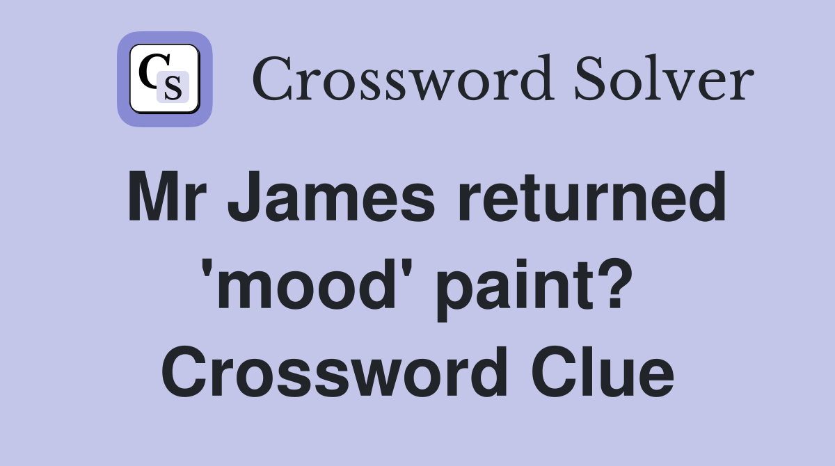 Mr James returned 'mood' paint? Crossword Clue