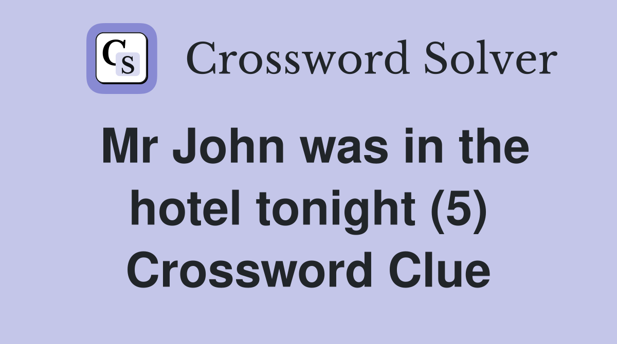 Mr John was in the hotel tonight (5) Crossword Clue