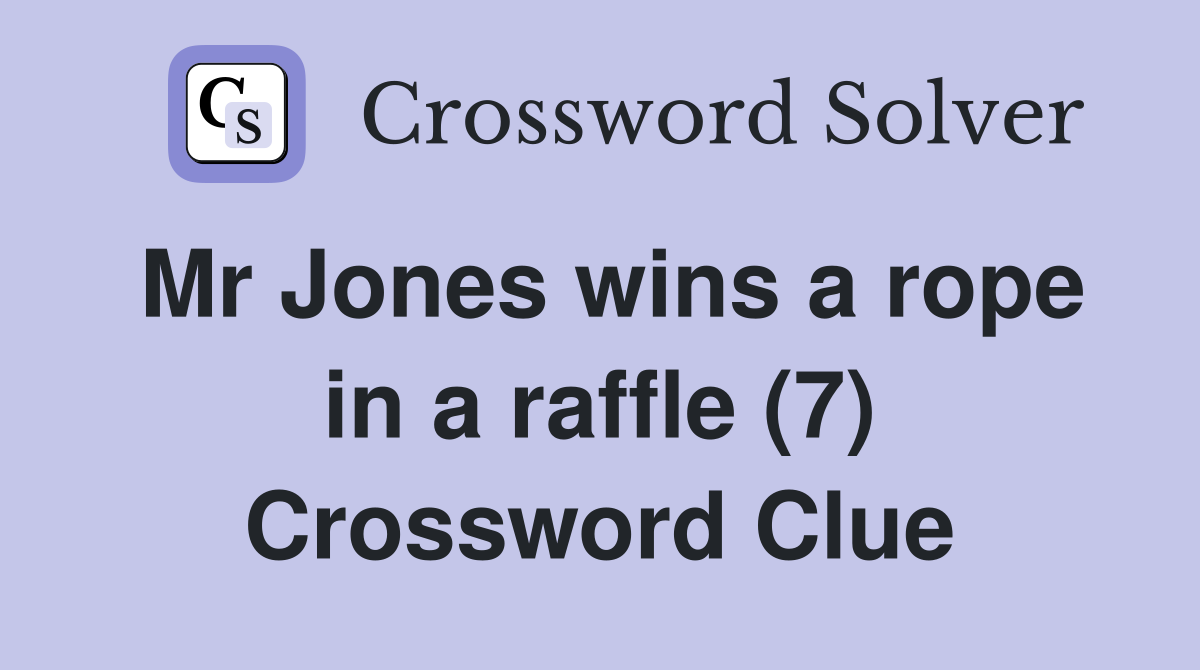 Mr Jones wins a rope in a raffle (7) Crossword Clue