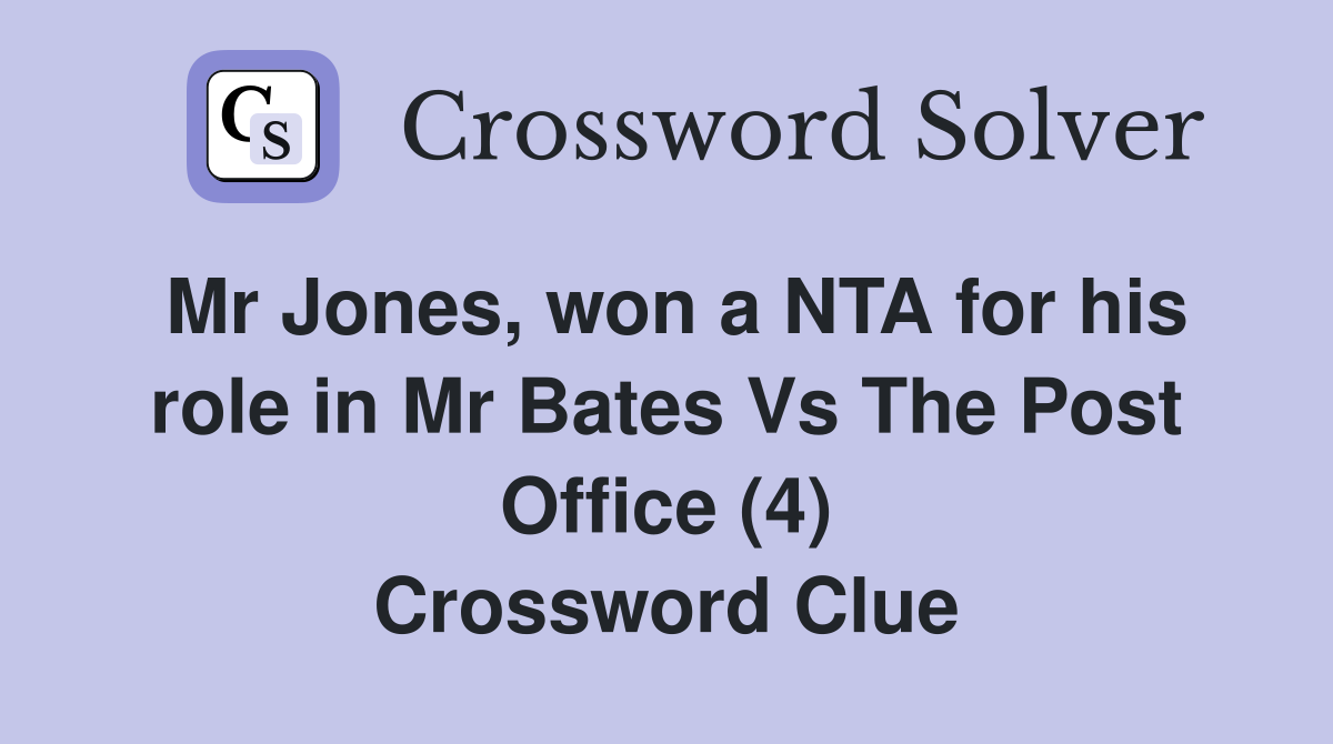 Mr Jones, won a NTA for his role in Mr Bates Vs The Post Office (4) Crossword Clue