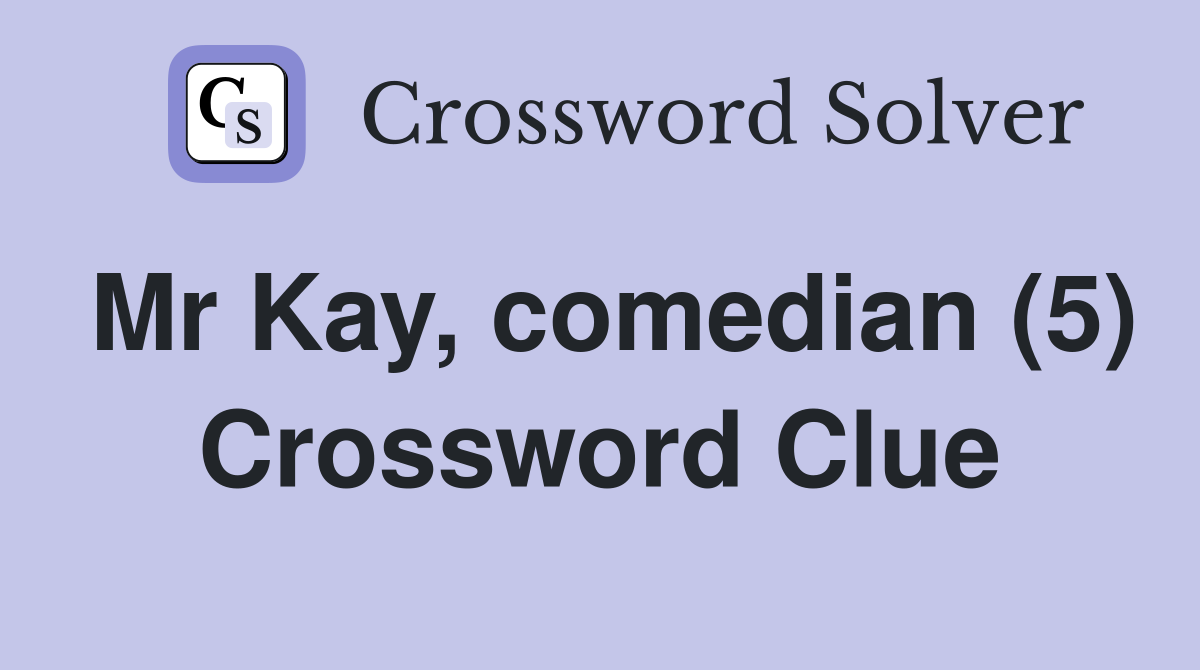 Mr Kay, comedian (5) Crossword Clue