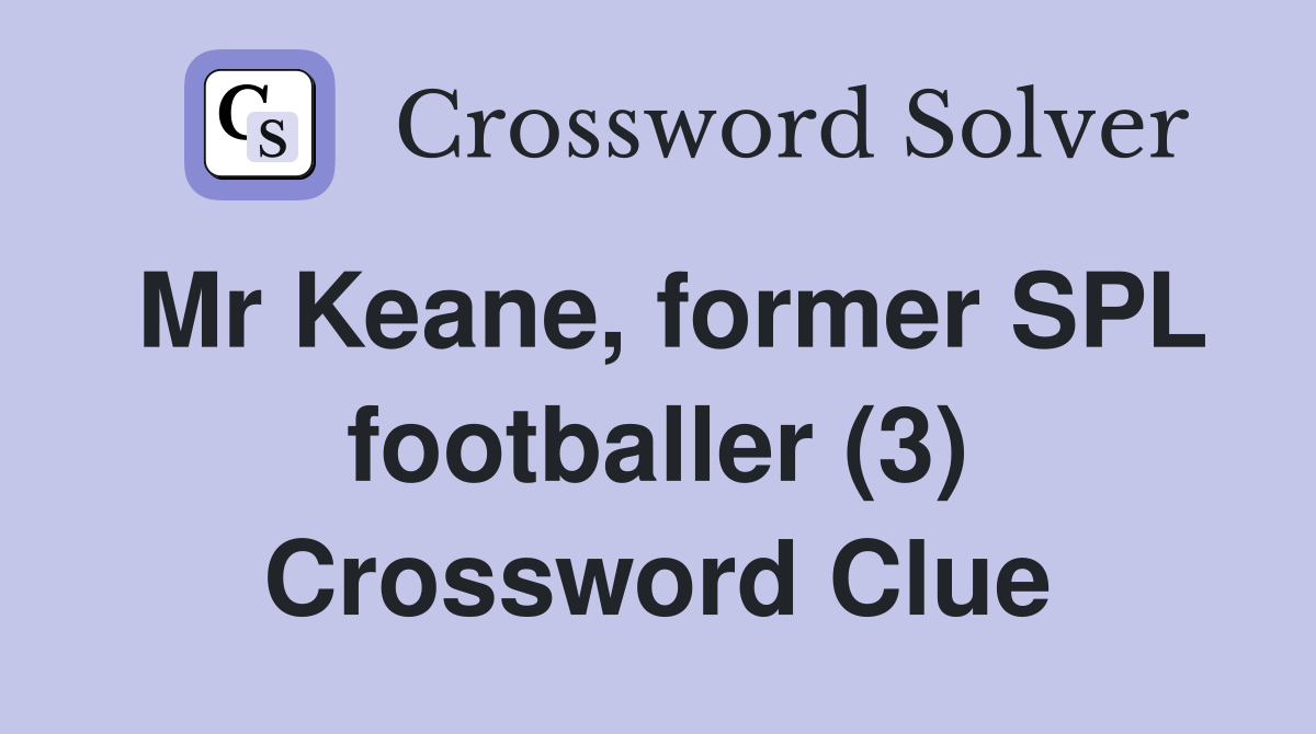 Mr Keane, former SPL footballer (3) Crossword Clue
