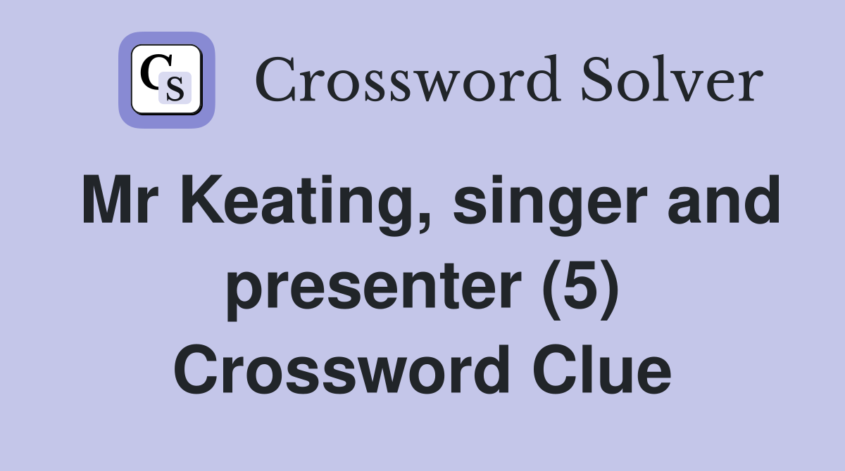 Mr Keating, singer and presenter (5) Crossword Clue