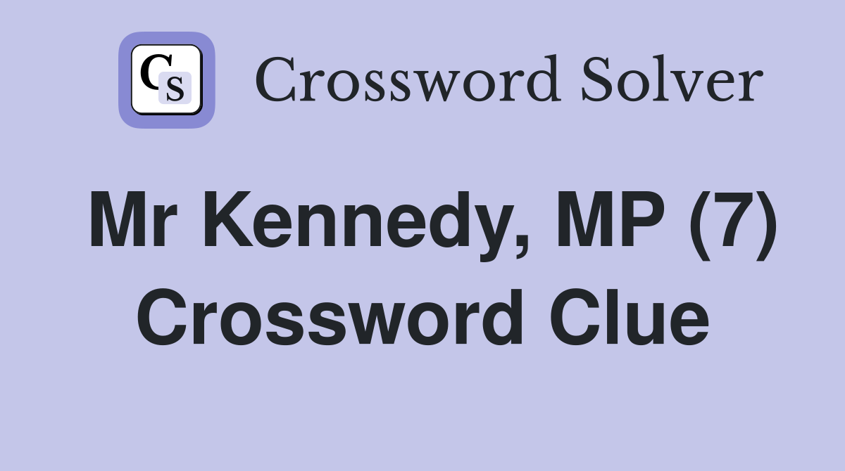 Mr Kennedy, MP (7) Crossword Clue