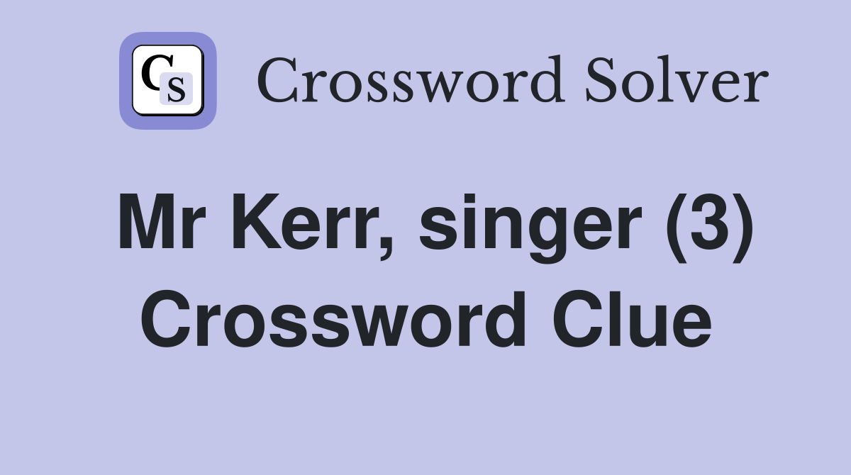 Mr Kerr, singer (3) Crossword Clue