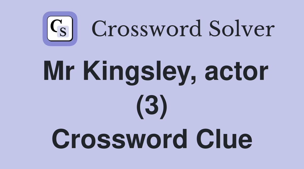Mr Kingsley, actor (3) Crossword Clue