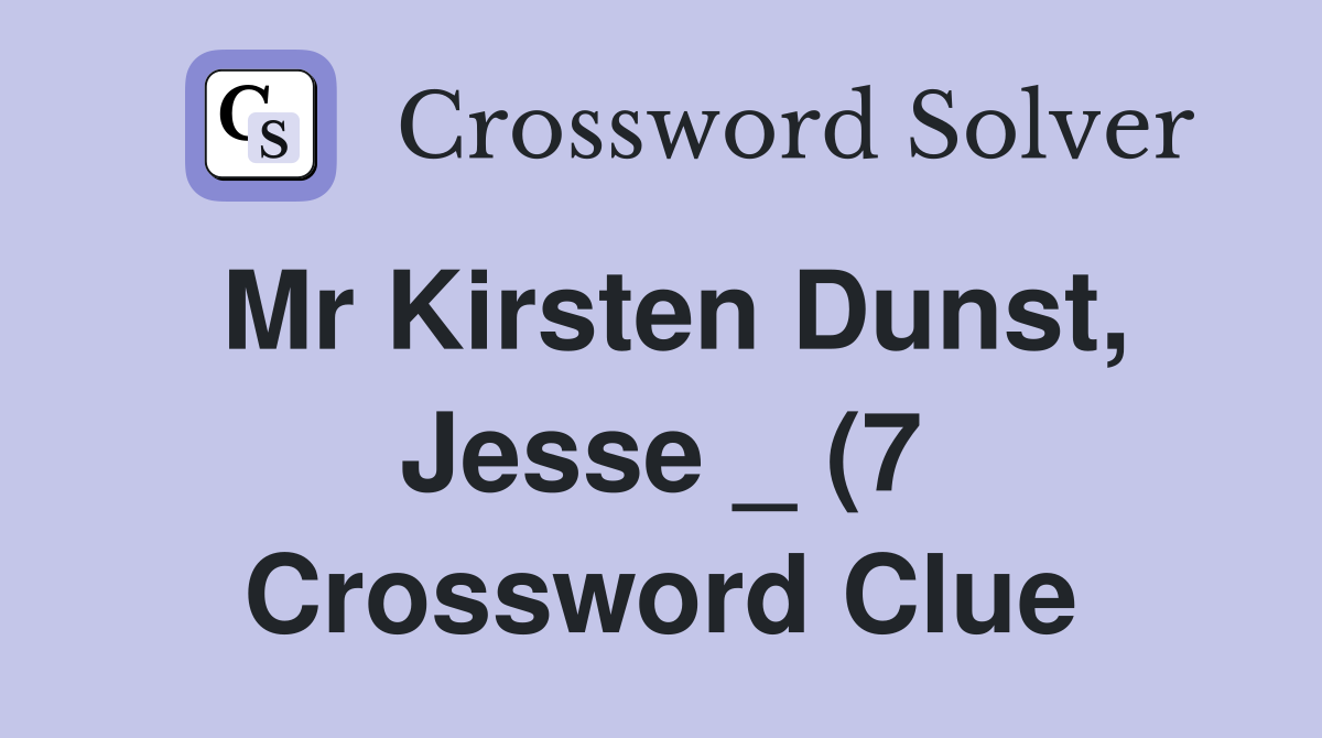 Mr Kirsten Dunst Jesse (7) Crossword Clue Answers Crossword Solver Mr Kirsten Dunst Jesse (7) Crossword Clue Answers Crossword Solver