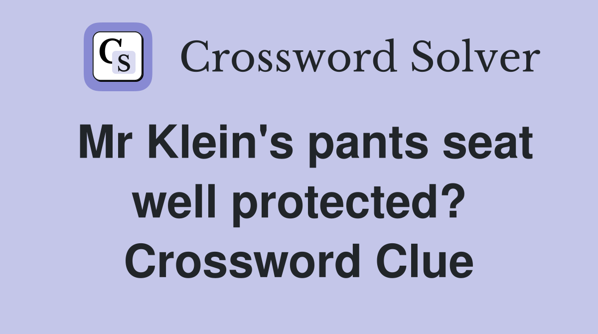 Mr Klein's pants seat well protected? Crossword Clue