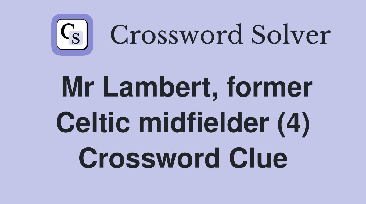 Mr Lambert, former Celtic midfielder (4) Crossword Clue