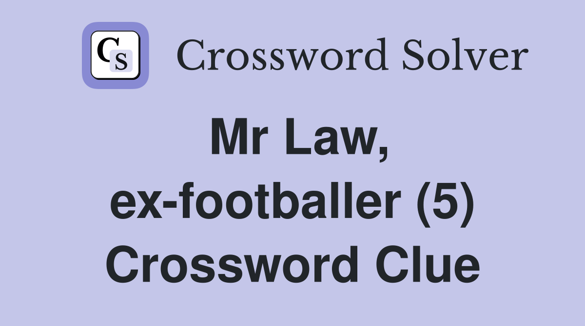 Mr Law, ex-footballer (5) Crossword Clue