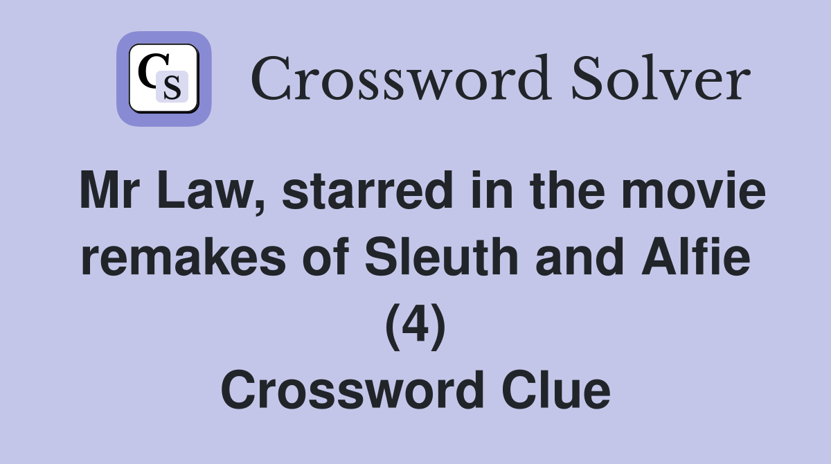 Mr Law, starred in the movie remakes of Sleuth and Alfie (4) Crossword Clue