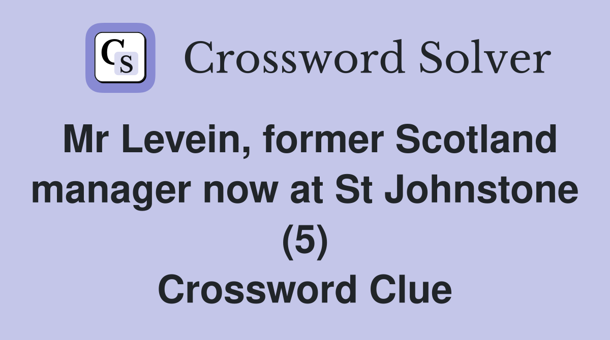 Mr Levein, former Scotland manager now at St Johnstone (5) Crossword Clue
