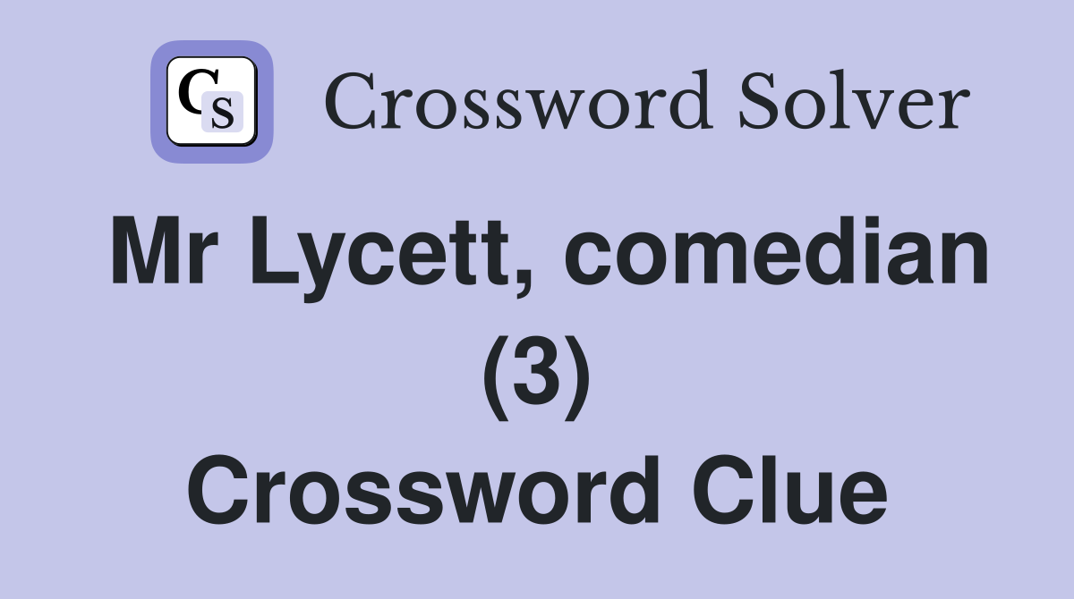 Mr Lycett, comedian (3) Crossword Clue