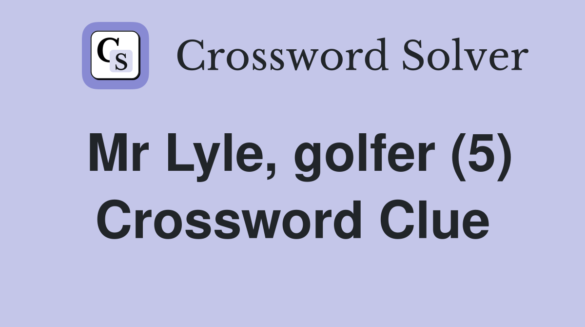 Mr Lyle, golfer (5) Crossword Clue